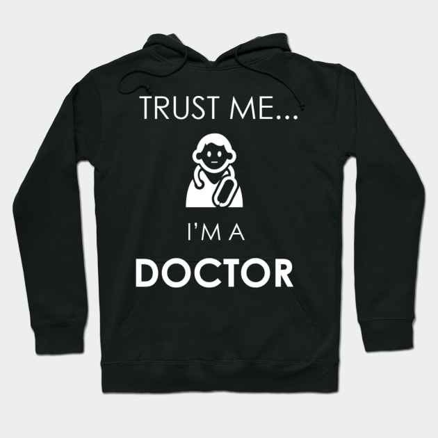 Trust Me I'm a Doctor Hoodie by Marks Marketplace